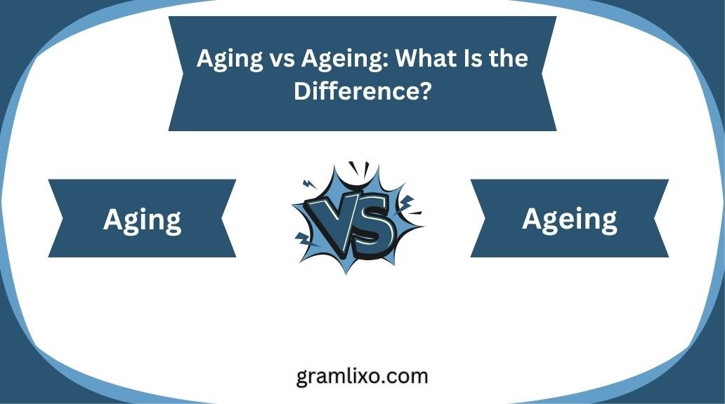 aging vs ageing