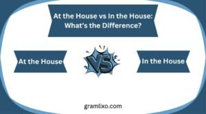 at the house vs in the house