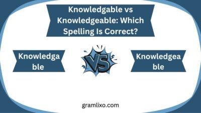 knowledgable vs knowledgeable