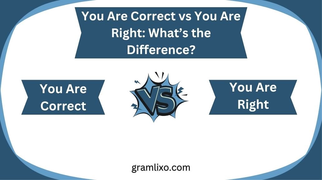 you are correct vs you are right