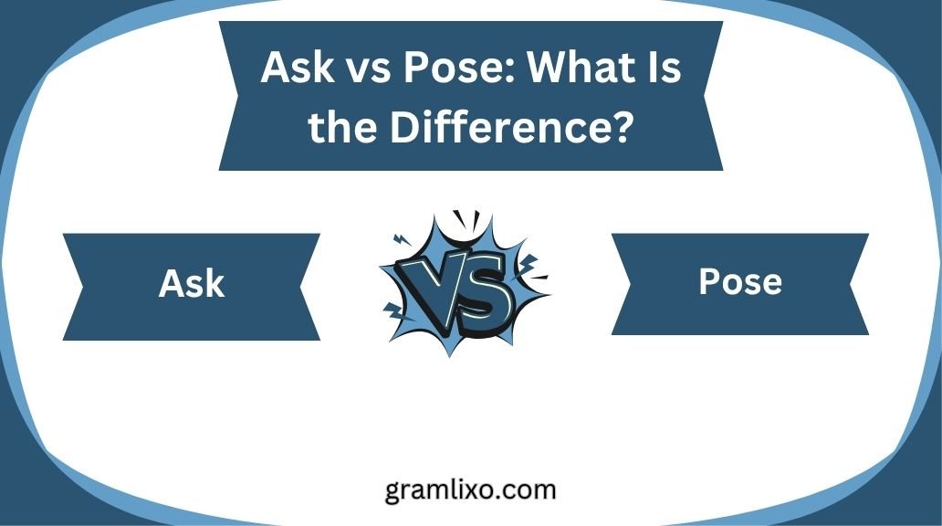 ask vs pose
